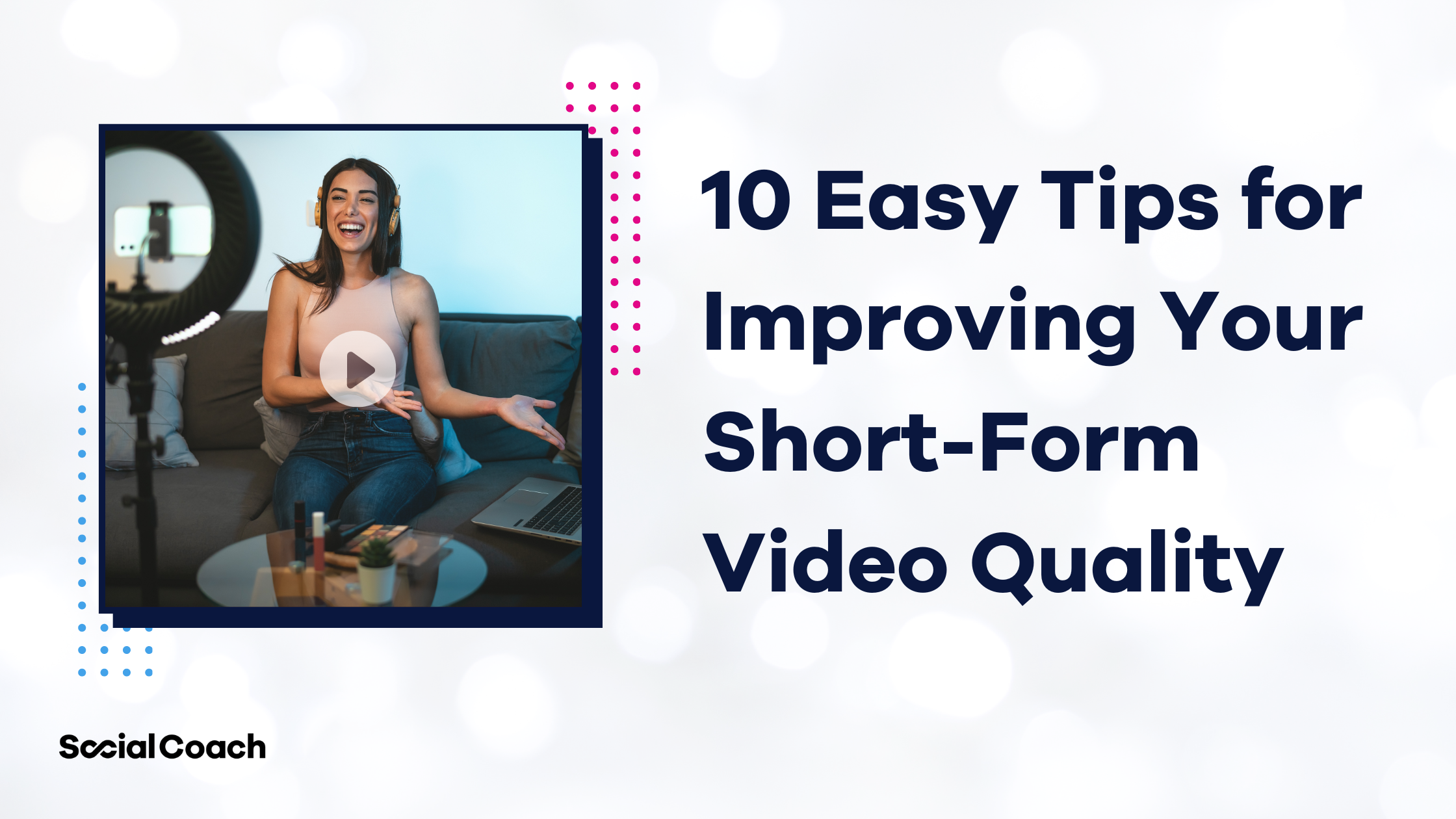 10 Easy Tips for Improving Your Short-Form Video Quality Blog Image